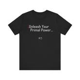 5. Unleash Your Primal Power Graphic Tee | Unisex T-Shirt, Casual Wear, Gifts for Him/Her, Animal Lovers, Summer Style, Birthday Gift